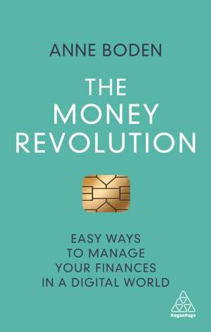 The Money Revolution – Easy Ways to Manage Your Finances in a Digital World de Anne Boden