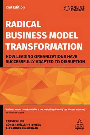 Radical Business Model Transformation – How Leading Organizations Have Successfully Adapted to Disruption de Carsten Linz