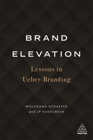 Brand Elevation – Lessons in Ueber–Branding de Wolfgang Schaefer