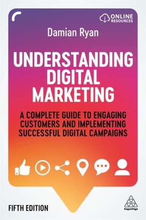 Understanding Digital Marketing – A Complete Guide to Engaging Customers and Implementing Successful Digital Campaigns de Damian Ryan