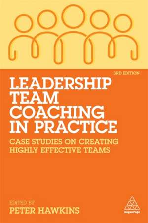 Leadership Team Coaching in Practice – Case Studies on Creating Highly Effective Teams de Peter Hawkins