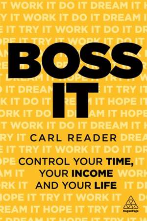 Boss It – Control Your Time, Your Income and Your Life de Carl Reader