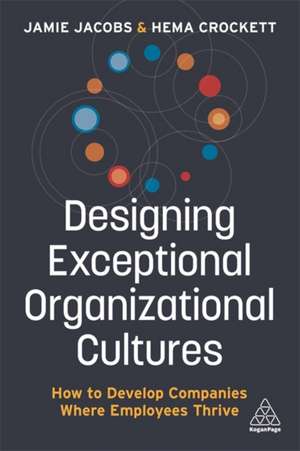 Designing Exceptional Organizational Cultures – How to Develop Companies where Employees Thrive de Jamie Jacobs