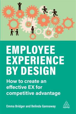 Employee Experience by Design – How to Create an Effective EX for Competitive Advantage de Emma Bridger