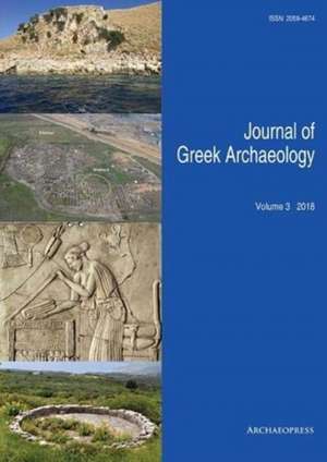 Journal of Greek Archaeology Volume 3 2018 de John Bintliff