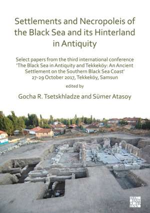 Settlements and Necropoleis of the Black Sea and its Hinterland in Antiquity de Gocha R. Tsetskhladze