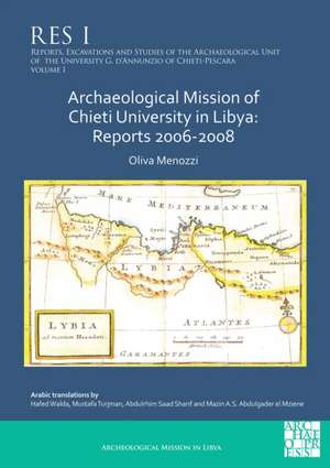 Archaeological Mission of Chieti University in Libya: Reports 2006-2008 de Oliva Menozzi