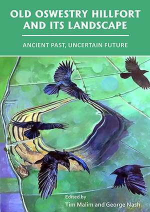 Old Oswestry Hillfort and its Landscape: Ancient Past, Uncertain Future de George Nash