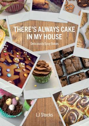 There's Always Cake In My House: Deliciously Easy Bakes de Lj Stocks