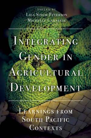 Integrating Gender in Agricultural Development – Learnings from South Pacific Contexts de Lila Singh–peterson