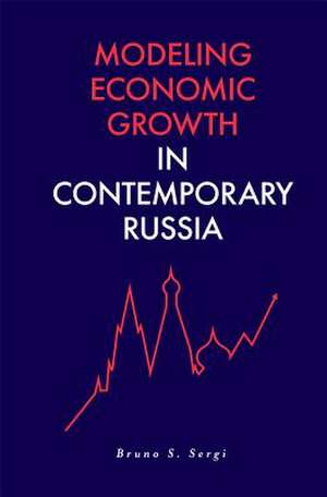 Modeling Economic Growth in Contemporary Russia de Bruno S. Sergi