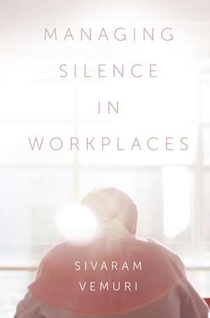 Managing Silence in Workplaces de Sivaram Vemuri