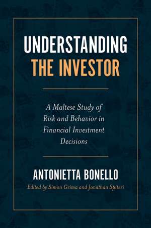 Understanding the Investor – A Maltese Study of Risk and Behavior in Financial Investment Decisions de Antonietta Bonello