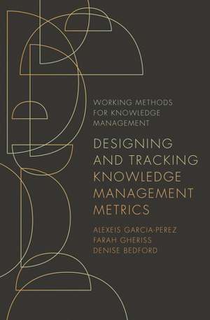 Designing and Tracking Knowledge Management Metrics de Alexeis Garcia–perez