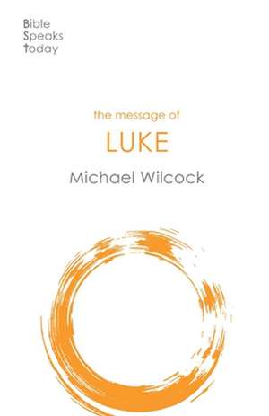 The Message of Luke – Saviour Of The World de Michael Wilcock