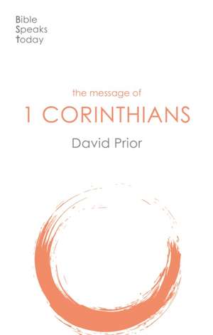 The Message of 1 Corinthians – Life In The Local Church de David Prior