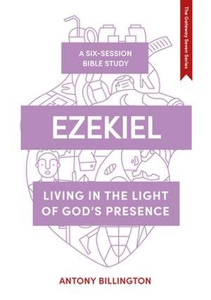 Ezekiel – Living in the Light of God`s Presence de Antony Billington