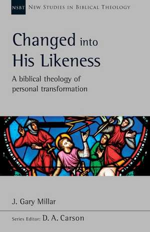 Changed Into His Likeness – A Biblical Theology Of Personal Transformation de J Gary Millar