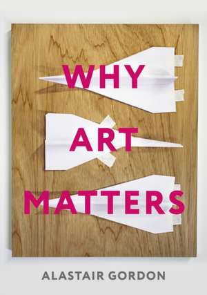 Why Art Matters – A Call for Christians to Create de Alastair Gordon