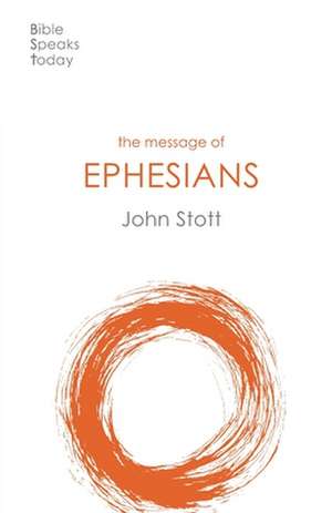 The Message of Ephesians – God`s New Society de John Stott