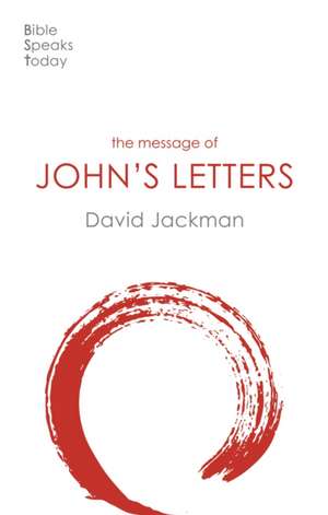 The Message of John`s Letters – Living In The Love Of God de David Jackman