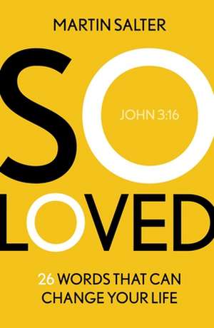 So Loved – 26 Words That Can Change Your Life de Martin Salter