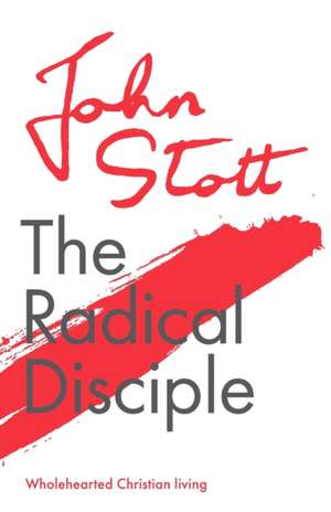 The Radical Disciple – Wholehearted Christian Living de John Stott