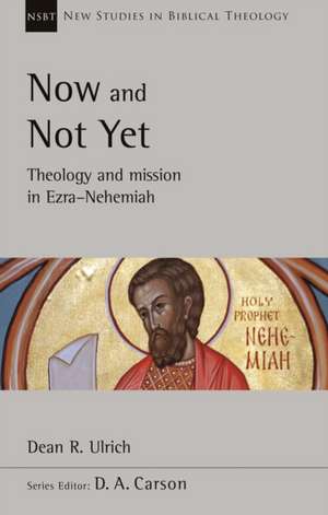 Now and Not Yet – Theology and Mission in Ezra–Nehemiah de Dean R. Ulrich