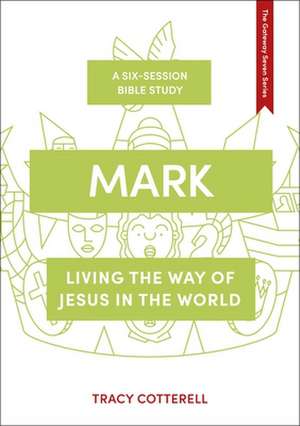 Mark – Living the Way of Jesus in the World de Tracy Cotterell