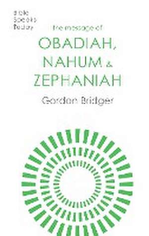 The Message of Obadiah, Nahum and Zephaniah – The Kindness And Severity Of God de Gordon Bridger