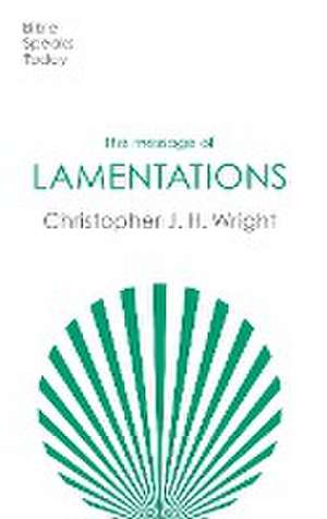 The Message of Lamentations – Honest To God de Christopher J. H. Wright