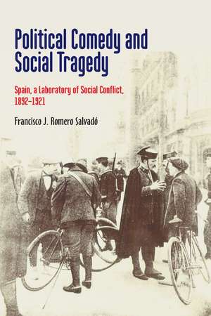 Political Comedy and Social Tragedy – Spain, a Laboratory of Social Conflict, 1892–1921 de 