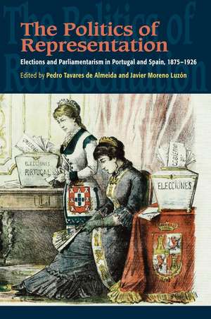 The Politics of Representation: Elections and Parliamentarism in Portugal and Spain, 1875-1926 de Javier Moreno Luzón