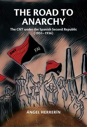 The Road to Anarchy – The CNT under the Spanish Second Republic (1931–1936) de Ángel Herrerín