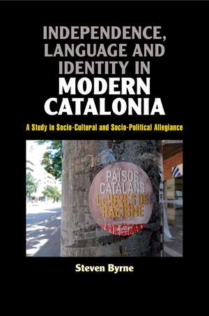 Independence, Language and Identity in Modern Catalonia: A Study in Socio-Cultural and Socio-Political Allegiance de Steven Byrne