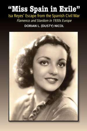 “Miss Spain in Exile”: Isa Reyes’ Escape from the Spanish Civil War: Flamenco and Stardom in 1930s Europe de Dorian L. (Dusty) Nicol