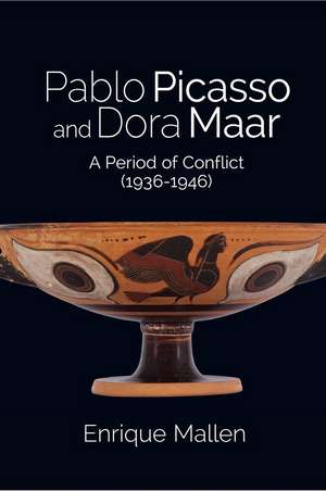 Pablo Picasso and Dora Maar – A Period of Conflict (1936–1946) de Dr Enrique Mallen