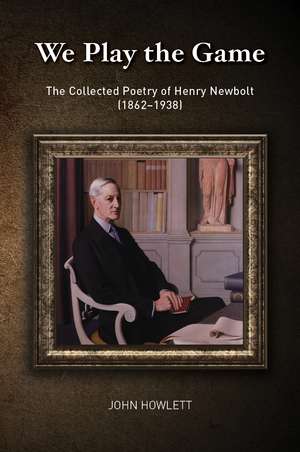 Playing the Game – Selected Poems of Henry Newbolt de John Howlett