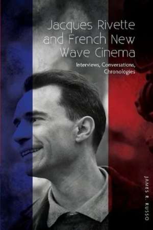 Jacques Rivette and French New Wave Cinema de James R Russo