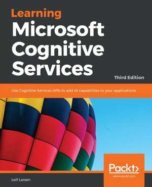 Learning Microsoft Cognitive Services - Third Edition de Leif Henning Larsen