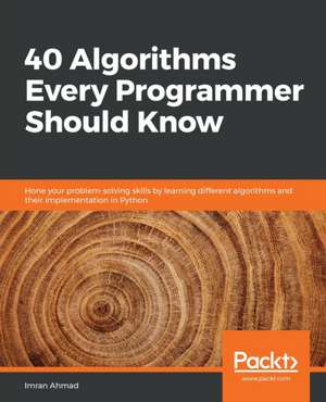 40 Algorithms Every Programmer Should Know de Imran Ahmad