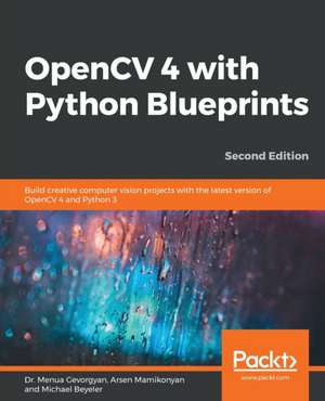 OpenCV 4 with Python Blueprints, Second Edition de Dr. Menua Gevorgyan