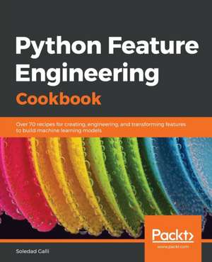 Python Feature Engineering Cookbook de Soledad Galli