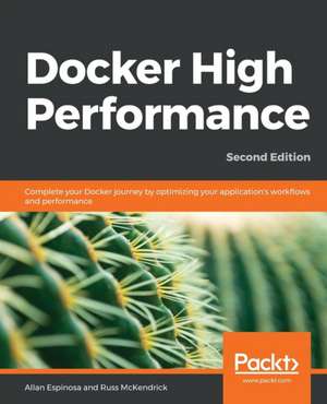 Docker High Performance, Second Edition de Allan Espinosa