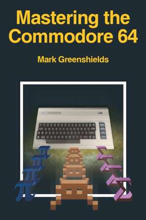 Mastering the Commodore 64 de Mark Greenshields