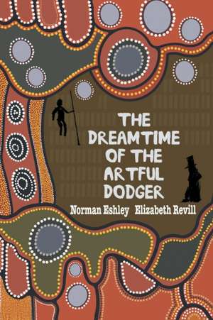 The Dreamtime of the Artful Dodger de Norman Eshley