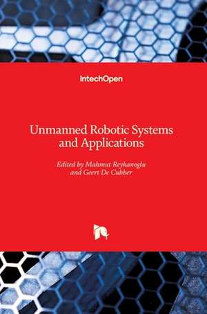 Unmanned Robotic Systems and Applications de Mahmut Reyhanoglu