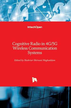 Cognitive Radio in 4G/5G Wireless Communication Systems de Shahriar Shirvani Moghaddam