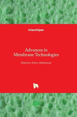 Advances in Membrane Technologies de Amira Abdelrasoul