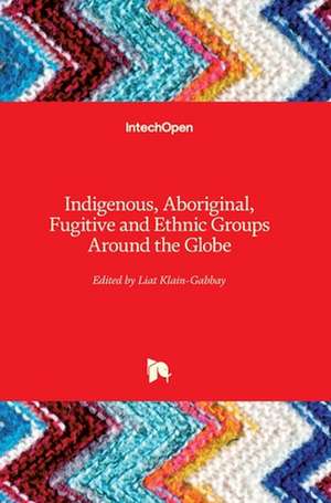 Indigenous, Aboriginal, Fugitive and Ethnic Groups Around the Globe de Liat Klain Gabbay